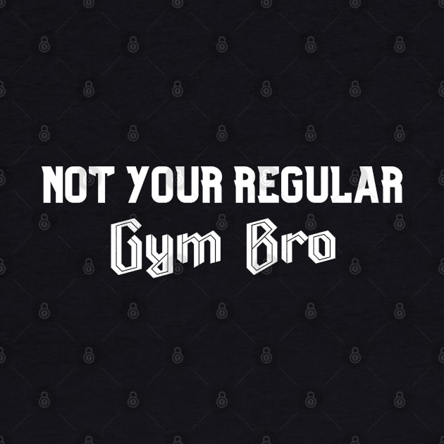 Not Your Regular Gym Bro - Funny Gym - Fitness Humor - Bro Science - Fitness Bro Comedy - Workout Humor Fun by TTWW Studios